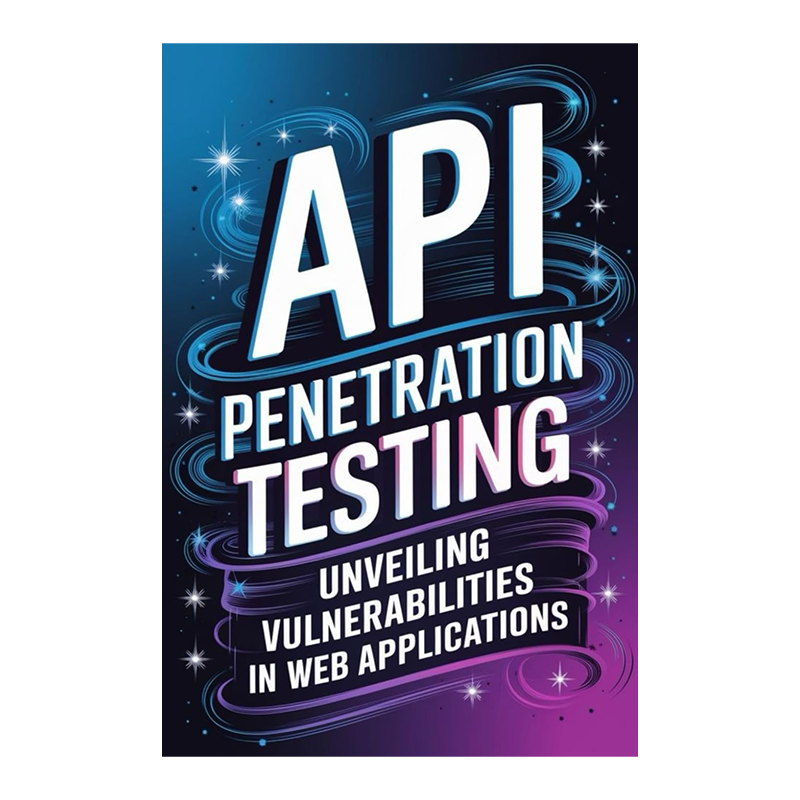 API Penetration Testing: Unveiling Vulnerabilities in Web Applications by Dustin Ross (Author)