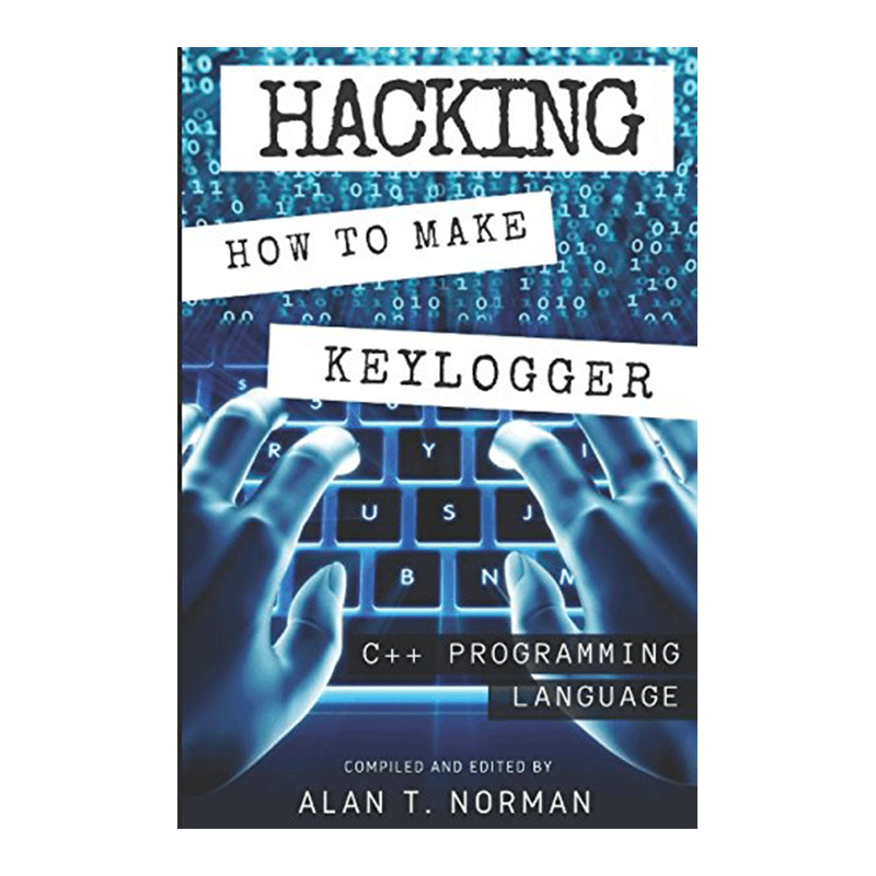 Hacking: How to Make Your Own Keylogger in C++ Programming Language Paperback – February 25, 2017 by Alan T. Norman (Author)
