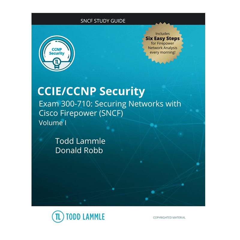 CCIE/CCNP Security Exam 300-710: Securing Networks with Cisco Firepower (SNCF): Volume I (Todd Lammle Authorized Study Guides) by Todd Lammle (Author), Donald Robb (Author)
