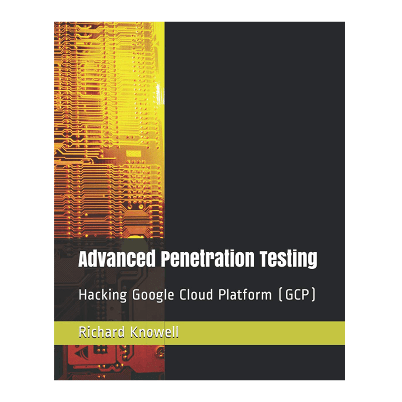 Advanced Penetration Testing: Hacking Google Cloud Platform (GCP) Paperback – November 15, 2020 by Mr Richard Knowell (Author)