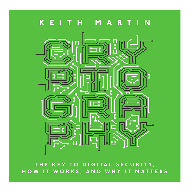 Cryptography: The Key to Digital Security, How It Works, and Why It Matters Kindle Edition by Keith Martin (Author)  Format: Kindle Edition