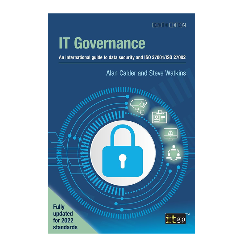 IT Governance: An international guide to data security and ISO 27001/ISO 27002, Eighth edition 8th ed. Edition by Alan Calder (Author), Steve Watkins (Author)