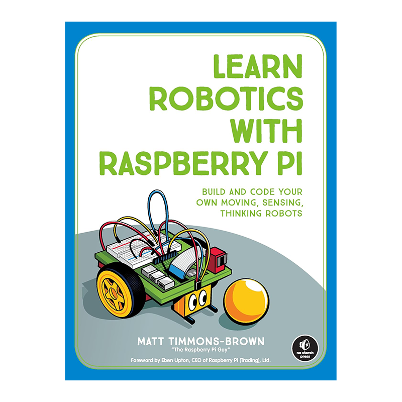 Learn Robotics with Raspberry Pi: Build and Code Your Own Moving, Sensing, Thinking Robots Kindle Edition by Matt Timmons-Brown (Author)