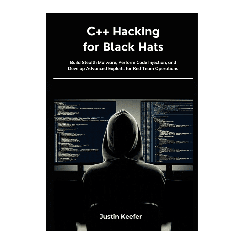C++ Hacking for Black Hats: Build Stealth Malware, Perform Code Injection, and Develop Advanced Exploits for Red Team Operations by Justin Keefer (Author)