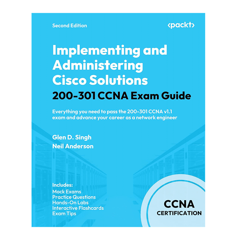 Implementing and Administering Cisco Solutions 200-301 CCNA Exam Guide: Everything you need to pass the 200-301 CCNA v1.1 exam and advance your career as a network engineer Kindle Edition by Glen D. Singh (Author), Neil Anderson (Author)