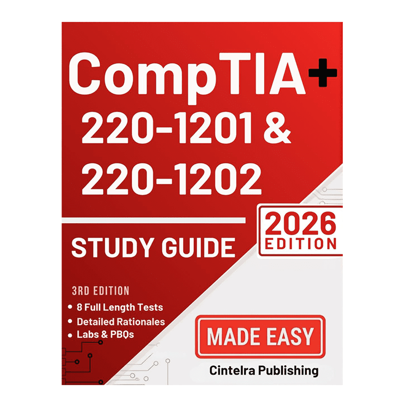 CompTIA A+ 220-1201 & 220-1202 Study Guide: The Comprehensive Exam Prep with Step-by-Step Explanations & 8 Full-Length Practice Tests to Pass with Confidence (CompTIA Job Ready System) by Cintelra Publishing (Author)